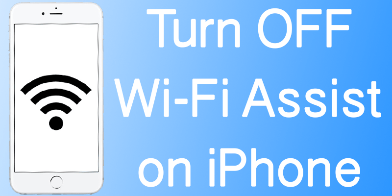 Disable Wi-Fi Assist on iPhone