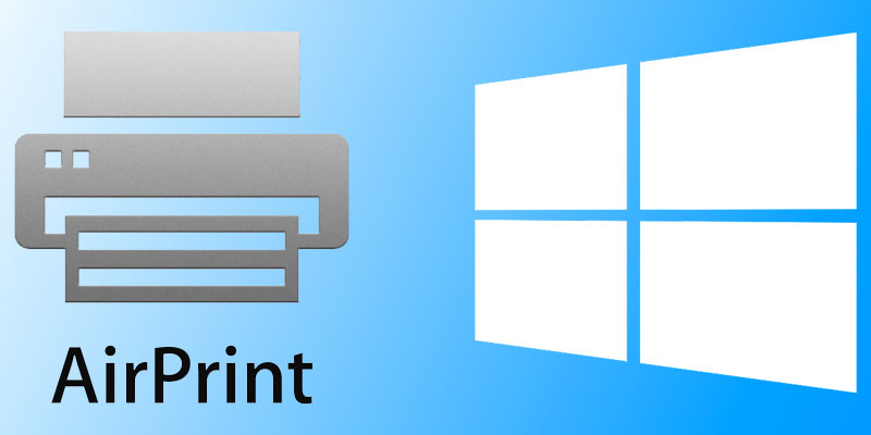 How to Install and Use AirPrint for Windows 10/8/7
